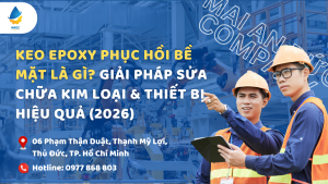 Keo Epoxy Phục Hồi Bề Mặt Là Gì? Giải Pháp Sửa Chữa Kim Loại & Thiết Bị Hiệu Quả (2026)