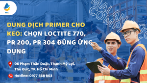 Dung Dịch Primer Cho Keo: Chọn LOCTITE 770, PR 200, PR 304 Đúng Ứng Dụng